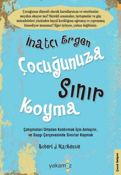 İnatçı Ergen Çocuğunuza Sınır Koyma Robert J. MacKenzie