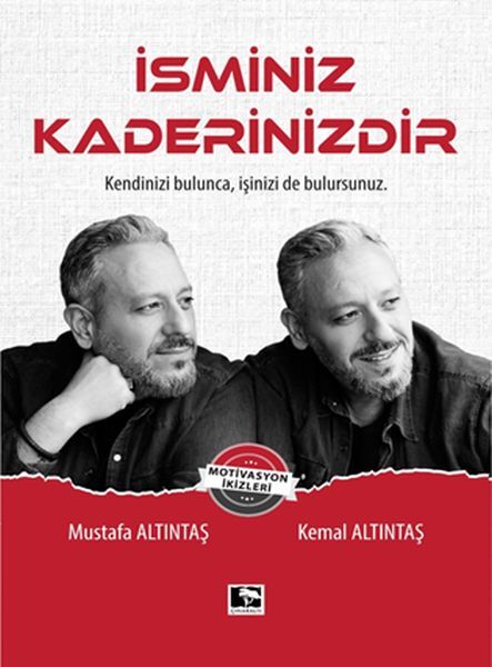İsminiz Kaderinizdir Kendinizi Bulunca, İşinizi de Bulursunuz Kemal Altıntaş, Mustafa Altıntaş