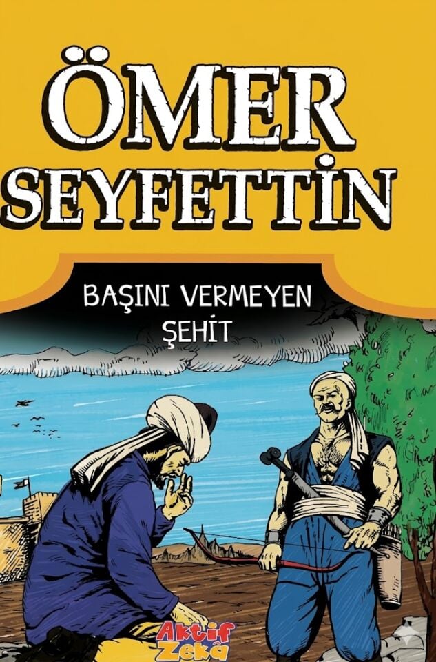 Başını Vermeyen Şehit Ömer Seyfettin Hikayeleri