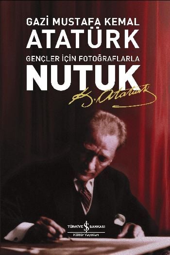Nutuk Gençler İçin Fotoğraflarla Mustafa Kemal Atatürk