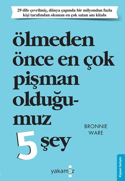 Ölmeden Önce En Çok Pişman Olduğumuz 5 Şey Bronnie Ware
