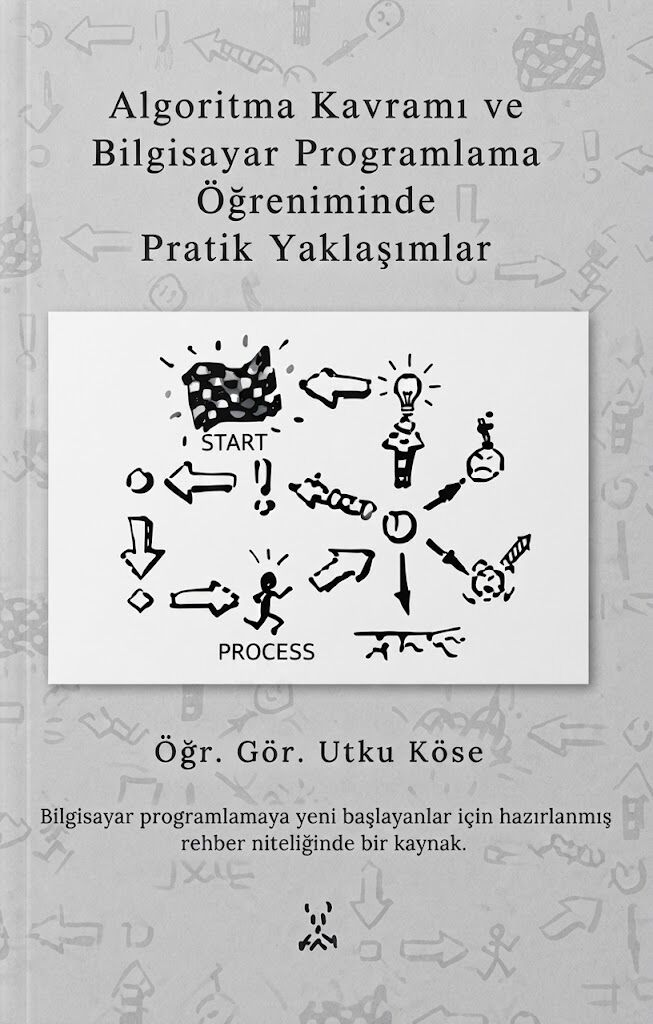 Algoritma Kavramı ve Bilgisayar Programlama Öğreniminde Pratik Yaklaşımlar Utku Köse