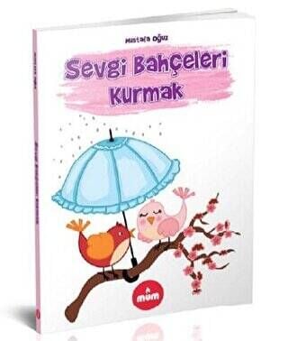 Sevgi Bahçeleri Kurmak Mustafa Oğuz