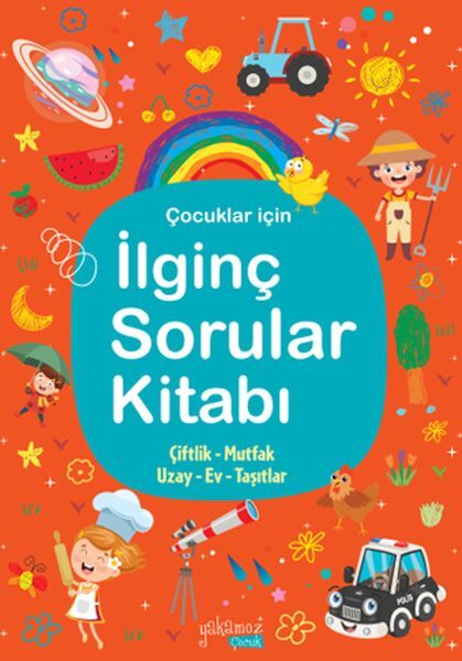 İlginç Sorular Kitabı Turuncu (Çiftlik - Mutfak - Uzay - Ev - Taşıtlar)