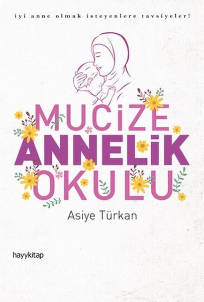 Mucize Annelik Okulu İyi Anne Olmak İsteyenlere Tavsiyeler Asiye Türkan