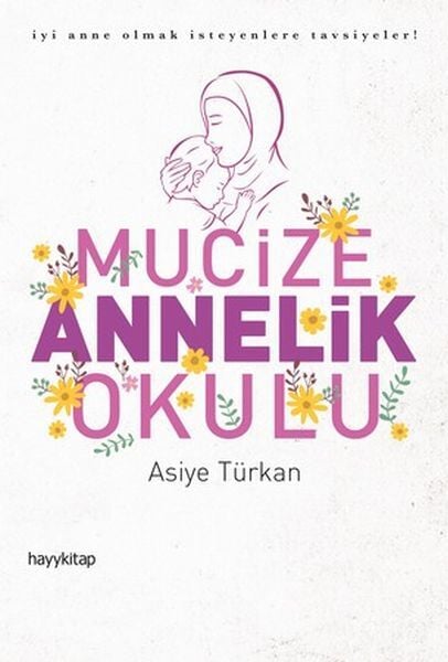 Mucize Annelik Okulu İyi Anne Olmak İsteyenlere Tavsiyeler Asiye Türkan