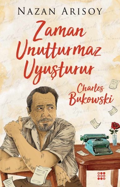 Zaman Unutturmaz Uyuşturur Bukowski'nin Kadınları Nazan Arısoy