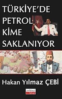 Türkiye'de Petrol Kime Saklanıyor Hakan Yılmaz Çebi